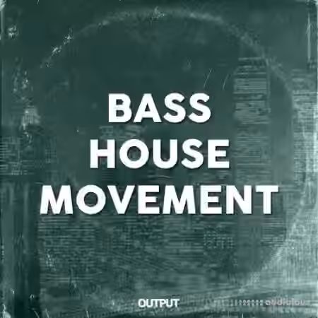 Output Bass House Movement [WAV]