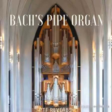 PastToFutureReverbs Bach's Pipe Organ [KONTAKT]