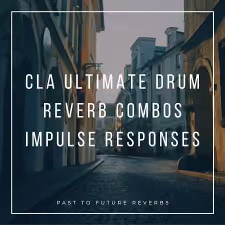 PastToFutureReverbs CLA Ultimate Drum Reverb Combos Impulse Responses! (IRs)