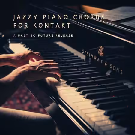 PastToFutureReverbs Jazzy Piano Chords For Kontakt! [KONTAKT]