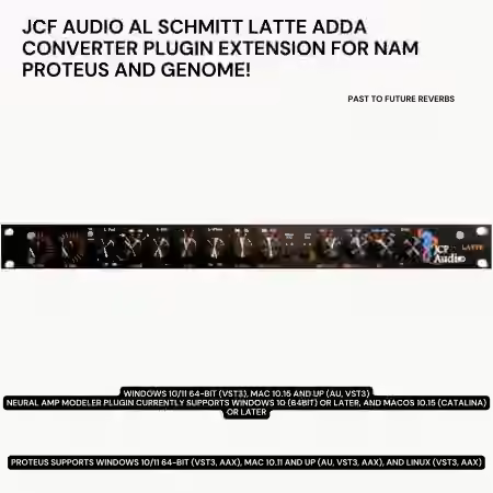 PastToFutureReverbs JCF Audio Latte Al Schmitt ADDA Converter Plugin Extension For NAM PROTEUS and GENOME! [Plugins Presets]