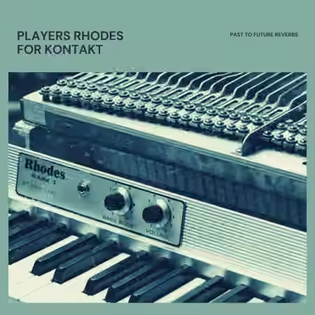 PastToFutureReverbs Players Rhodes for KONTAKT! [KONTAKT]