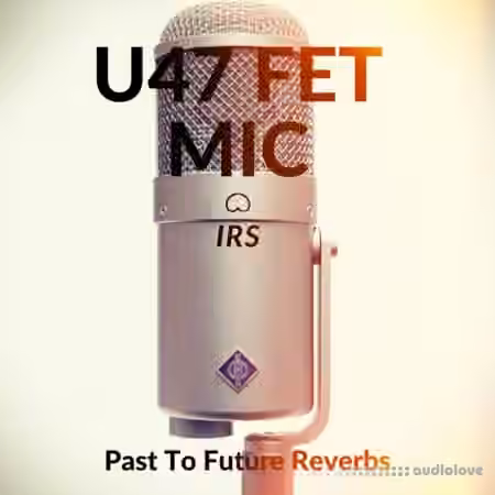PastToFutureReverbs U47 FET Mic IRs!