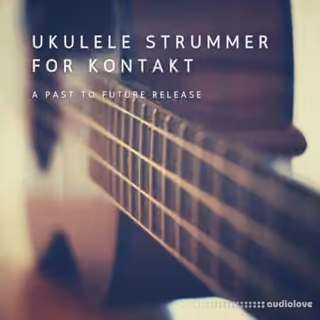 PastToFutureReverbs Ukulele Strummer [KONTAKT]