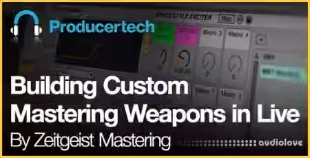 Producertech Building Custom Mastering Weapons in Live [TUTORiAL]