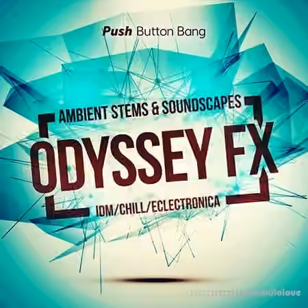 Push Button Bang Odyssey FX Ambient Stems and Soundscapes [WAV]