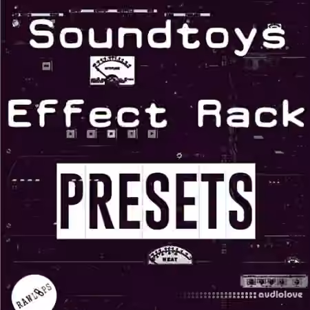 Raw Loops Soundtoys FX Rack Presets [Plugins Presets]