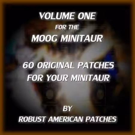 Robust American Patches Volume I for the Moog Minitaur [Synth Presets]