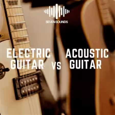 Seven Sounds Electric Guitar vs Acoustic Guitar [WAV]