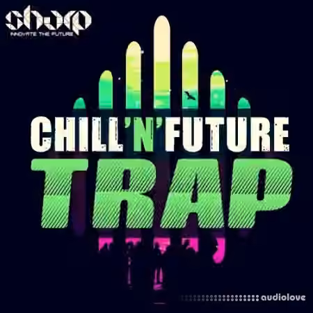 Sharp Chill n Future Trap [WAV, MiDi, Synth Presets]