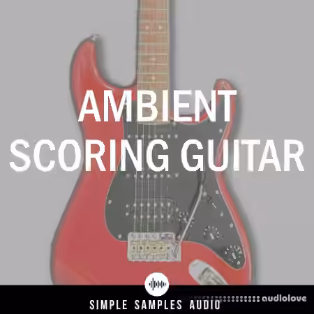 Simple Samples Audio Ambient Scoring Guitar v1.1.0 [KONTAKT]
