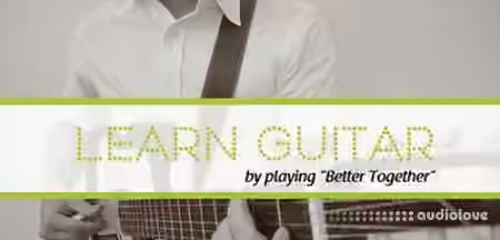 SkillShare LEARN TO PLAY GUITAR with "Better Together" by Jack Johnson [TUTORiAL]