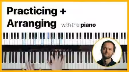 SkillShare Music Composition: Practicing and Arranging with The Piano [TUTORiAL]