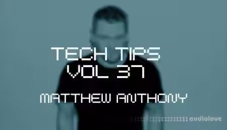 Sonic Academy Tech Tips Volume 37 with Matthew Anthony [TUTORiAL]
