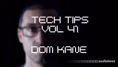 Sonic Academy Tech Tips Volume 41 with Dom Kane [TUTORiAL]