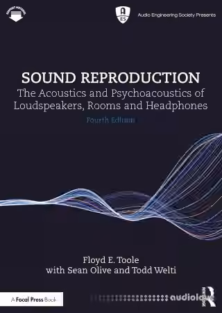 Sound Reproduction: The Acoustics and Psychoacoustics of Loudspeakers, Rooms and Headphones, 4th Edition