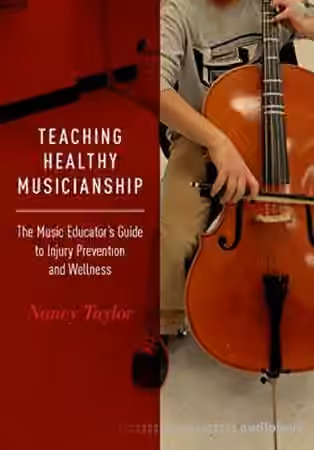 Teaching Healthy Musicianship: The Music Educator's Guide to Injury Prevention and Wellness