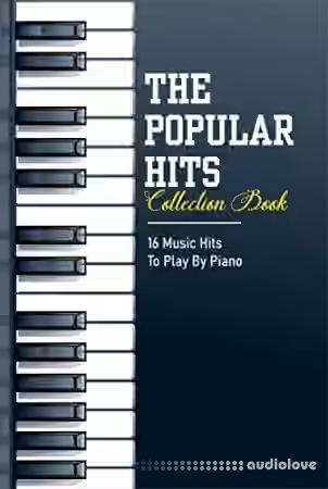 The Popular Hits Collection Book: 16 Music Hits To Play By Piano: Piano Sheet Music