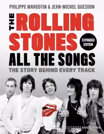 The Rolling Stones All the Songs Expanded Edition: The Story Behind Every Track