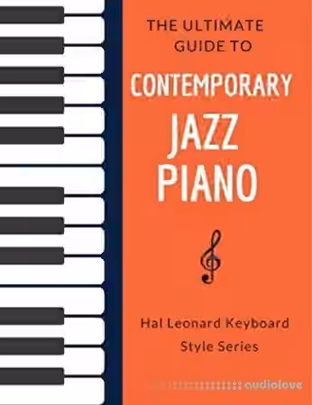 The Ultimate Guide to Contemporary Jazz Piano: Hal Leonard Keyboard Style Series