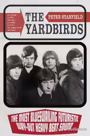The Yardbirds: The Most Blueswailing Futuristic Way-Out Heavy Beat Sound