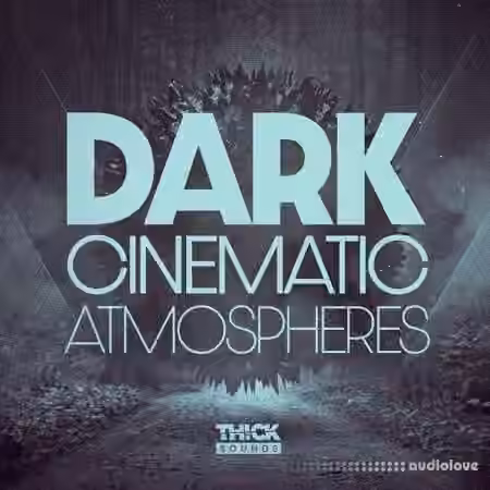THICK Sounds Dark Cinematic Atmospheres [WAV]