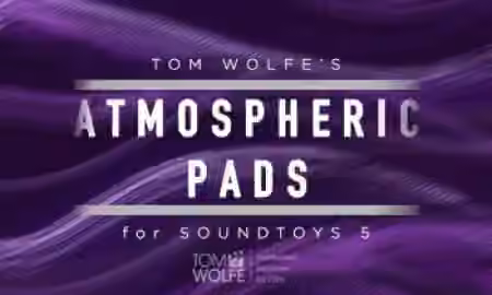 Tom Wolfe's Atmospheric Pads Soundtoys 5 Effect Rack Presets [Plugins Presets]