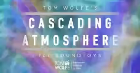 Tom Wolfe's Cascading Atmospheres Soundtoys 5 Effect Rack Presets [Plugins Presets]