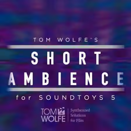 Tom Wolfe's Short Ambience Soundtoys 5 Effect Rack Presets [Plugins Presets]