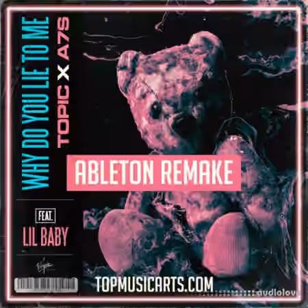 Top Music Arts Topic A7S Why do you lie to me FT. Lil Baby Ableton Remake (Dance Template) [DAW Templates]