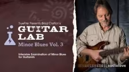 Truefire Brad Carlton's Guitar Lab: Minor Blues Vol.3 [TUTORiAL]