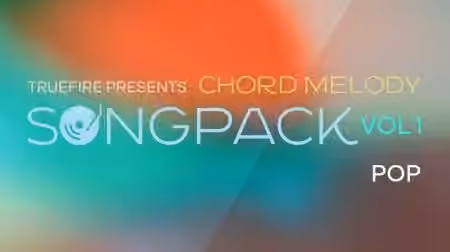 Truefire Callum Bair's Chord Melody SongPack: Pop Vol.1 [TUTORiAL]