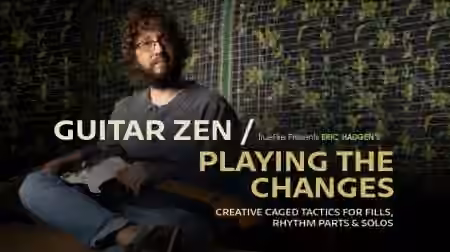 Truefire Eric Haugen's Guitar Zen: Playing the Changes [TUTORiAL]