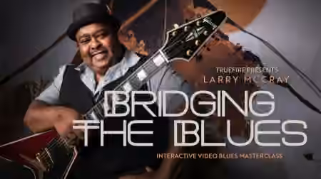Truefire Larry McCray's Bridging The Blues [TUTORiAL]