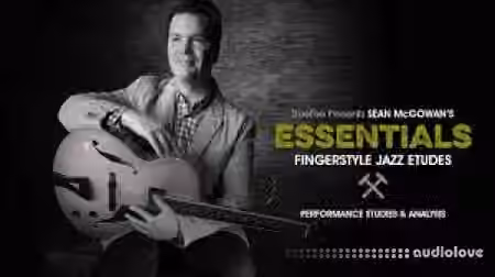 Truefire Sean McGowan Essentials Fingerstyle Jazz Etudes [TUTORiAL]