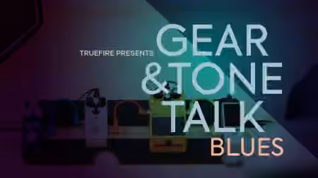 Truefire TrueFire's Gear and Tone Talk Blues [TUTORiAL]