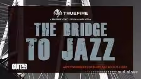 Truefire TrueFire's The Bridge to Jazz [TUTORiAL]