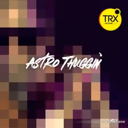 TRX Machinemusic Astro Thuggin' Vol.1 [WAV]