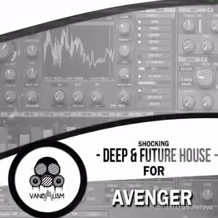 Vandalism Shocking Deep and Future House For Avenger [Synth Presets, MiDi]