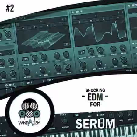 Vandalism Shocking EDM 2 For Serum [Synth Presets]