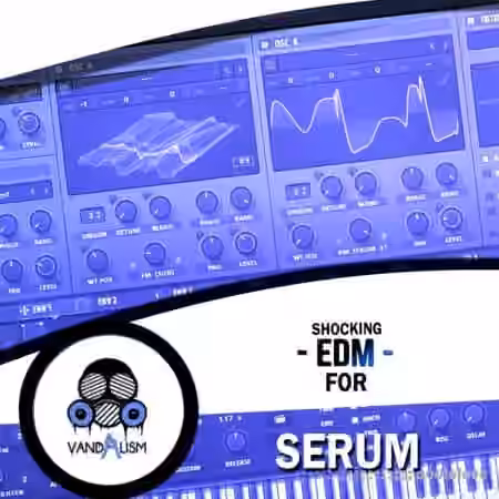 Vandalism Shocking EDM [Synth Presets]