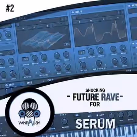Vandalism Shocking Future Rave For Serum 2 [WAV, MiDi, Synth Presets]