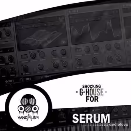 Vandalism Shocking G-House For SERUM [Synth Presets]