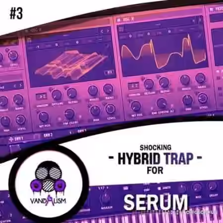 Vandalism Shocking Hybrid Trap For Serum #3 [Synth Presets]