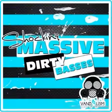 Vandalism Shocking Massive Dirty Basses [WAV, Synth Presets]
