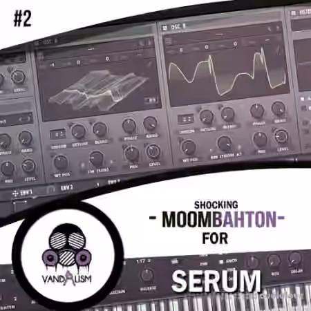 Vandalism Shocking Moombahton For Serum #2 [Synth Presets, MiDi]