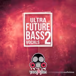 Vandalism Ultra Future Bass Vocals 2 [WAV, MiDi]