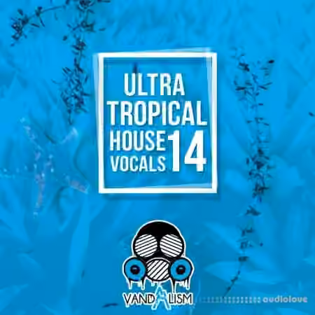 Vandalism Ultra Tropical House Vocals 14 [WAV, MiDi]
