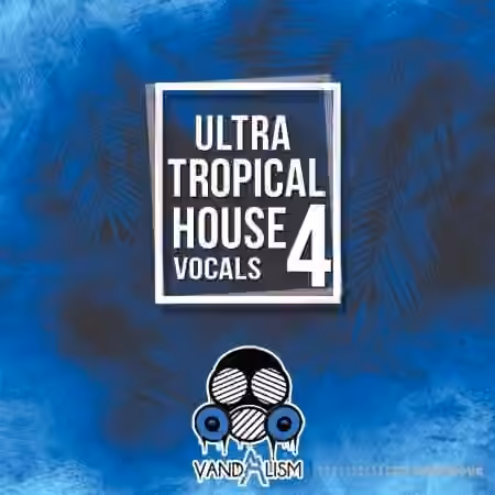 Vandalism Ultra Tropical House Vocals 4 [WAV, MiDi]