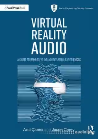 Virtual Reality Audio: A Guide to Immersive Sound in Virtual Experiences